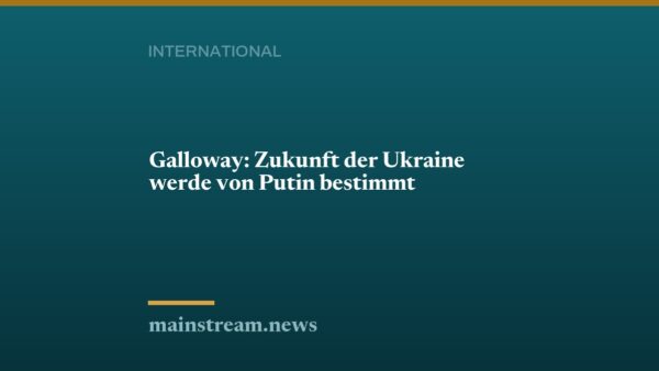 Galloway: Zukunft der Ukraine werde von Putin bestimmt