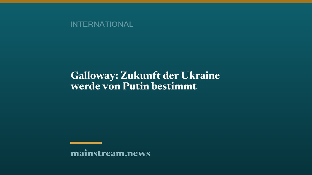 Galloway: Zukunft der Ukraine werde von Putin bestimmt