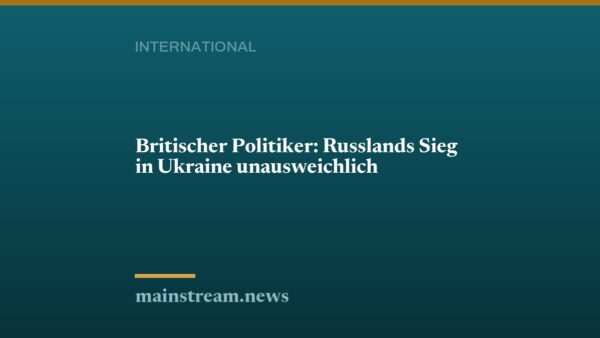 Britischer Politiker: Russlands Sieg in Ukraine unausweichlich
