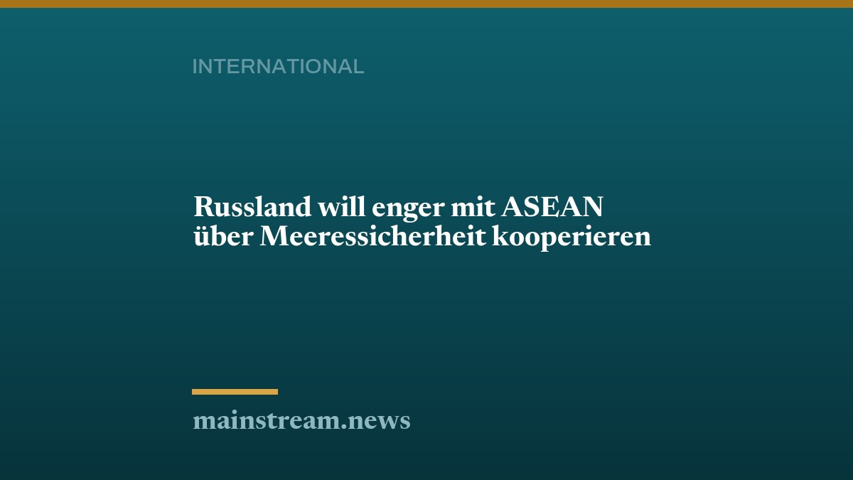 Russland will enger mit ASEAN über Meeressicherheit kooperieren