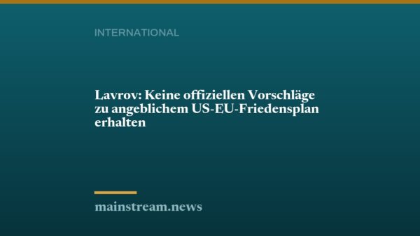 Lavrov: Keine offiziellen Vorschläge zu angeblichem US-EU-Friedensplan erhalten