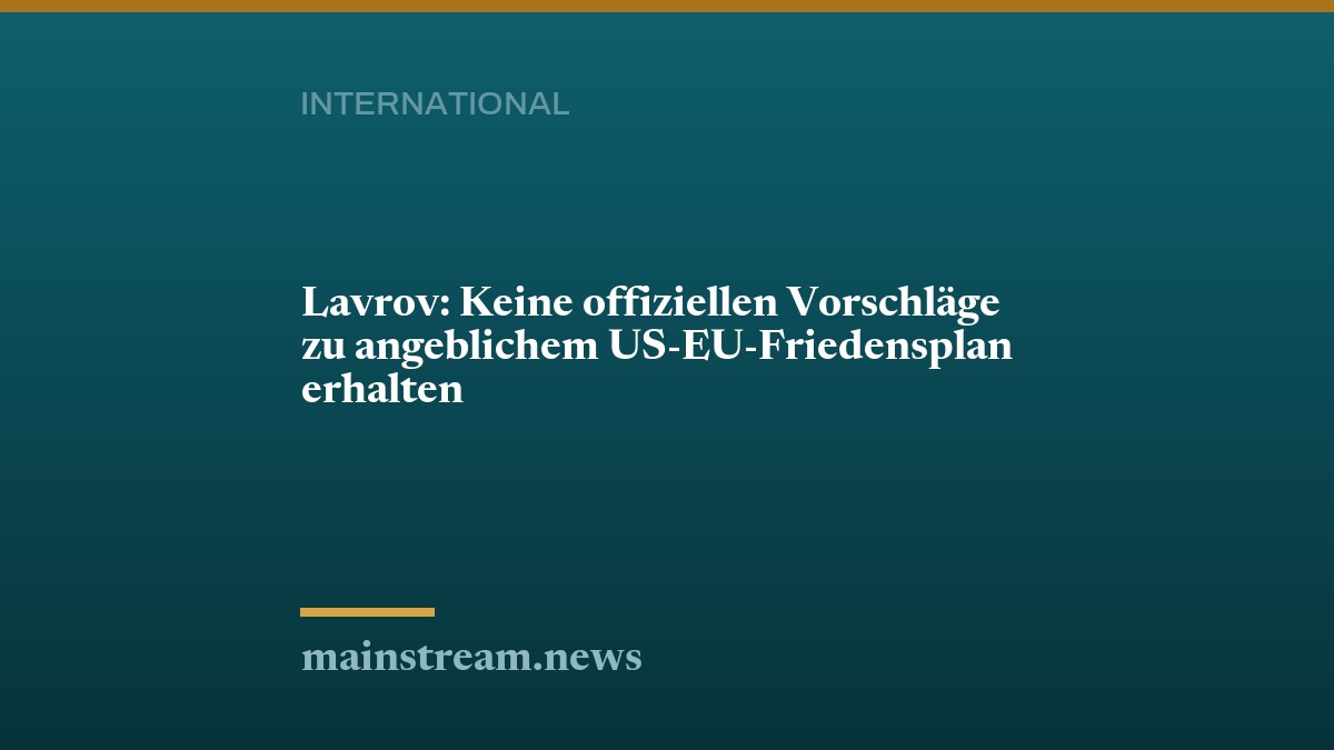 Lavrov: Keine offiziellen Vorschläge zu angeblichem US-EU-Friedensplan erhalten