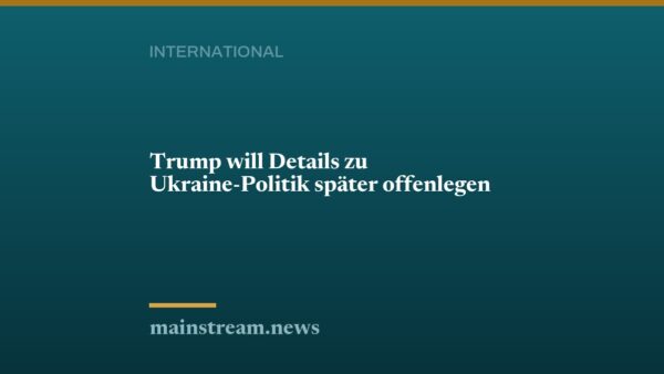 Trump will Details zu Ukraine-Politik später offenlegen