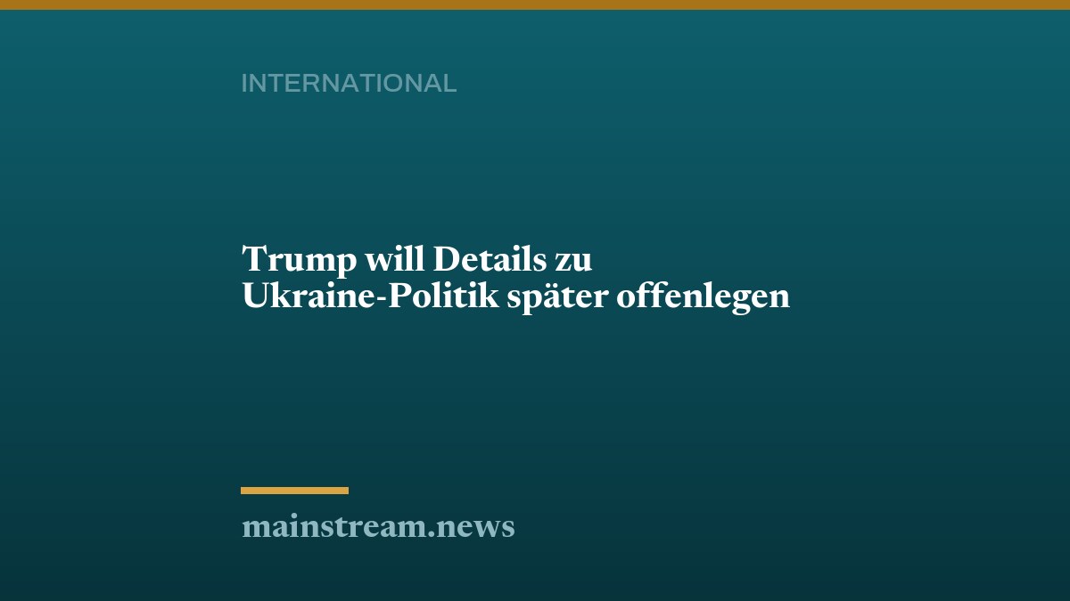 Trump will Details zu Ukraine-Politik später offenlegen
