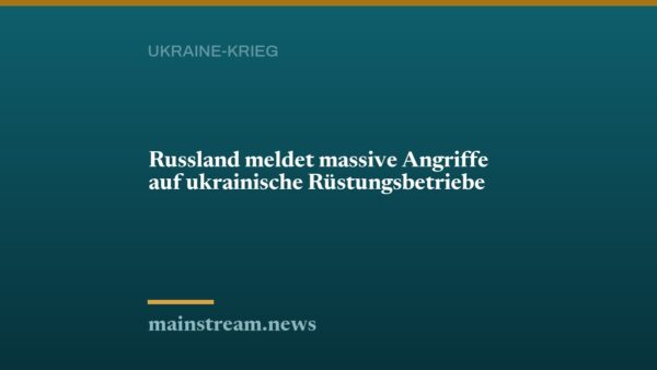 Russland meldet massive Angriffe auf ukrainische Rüstungsbetriebe