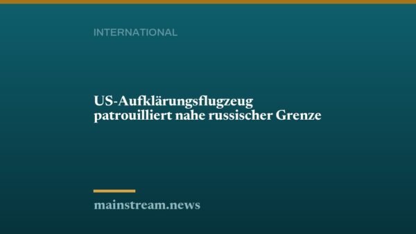 US-Aufklärungsflugzeug patrouilliert nahe russischer Grenze