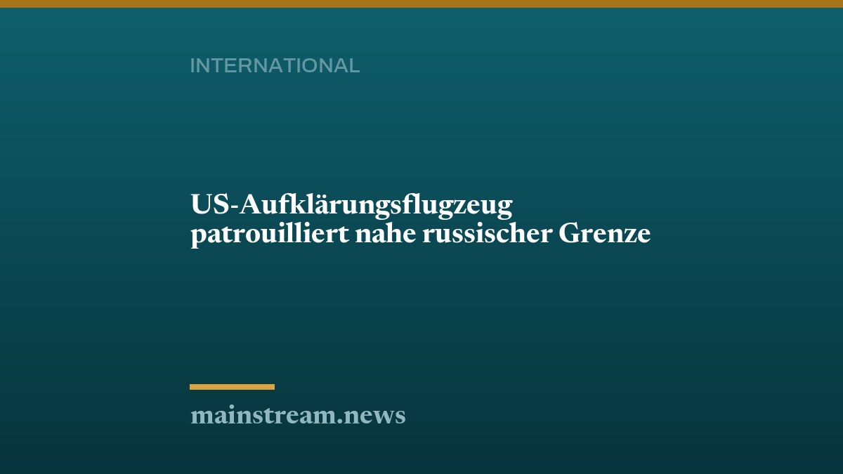 US-Aufklärungsflugzeug patrouilliert nahe russischer Grenze