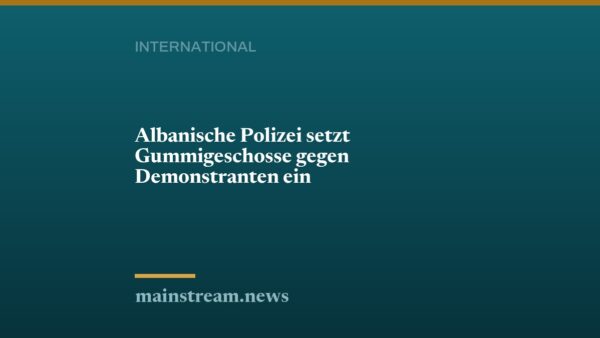 Albanische Polizei setzt Gummigeschosse gegen Demonstranten ein