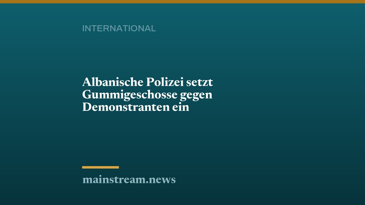 Albanische Polizei setzt Gummigeschosse gegen Demonstranten ein