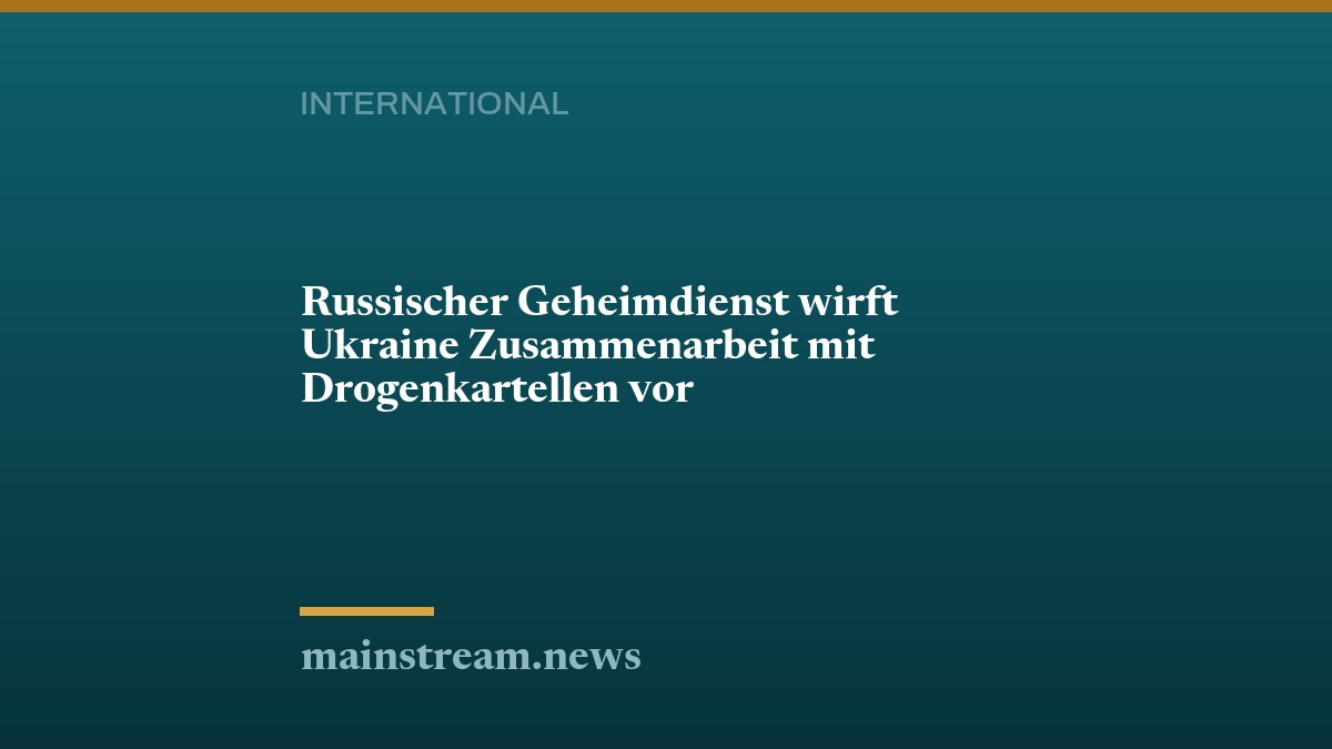 Russischer Geheimdienst wirft Ukraine Zusammenarbeit mit Drogenkartellen vor