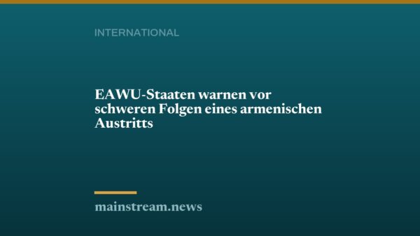 EAWU-Staaten warnen vor schweren Folgen eines armenischen Austritts