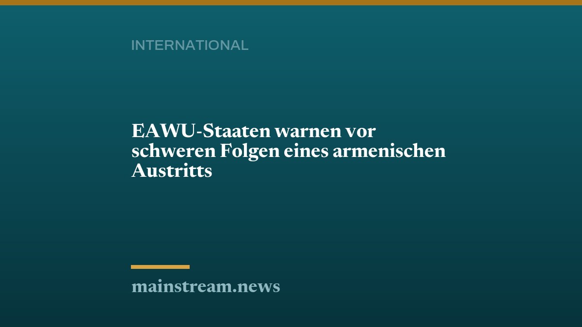 EAWU-Staaten warnen vor schweren Folgen eines armenischen Austritts