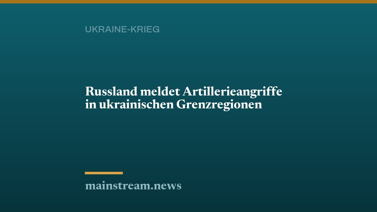 Russland meldet Artillerieangriffe in ukrainischen Grenzregionen
