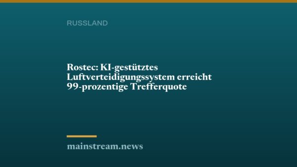 Rostec: KI-gestütztes Luftverteidigungssystem erreicht 99-prozentige Trefferquote