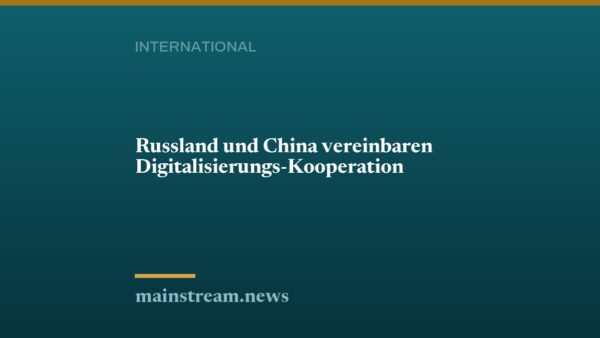 Russland und China vereinbaren Digitalisierungs-Kooperation