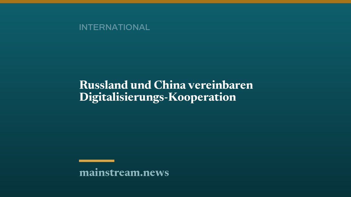 Russland und China vereinbaren Digitalisierungs-Kooperation