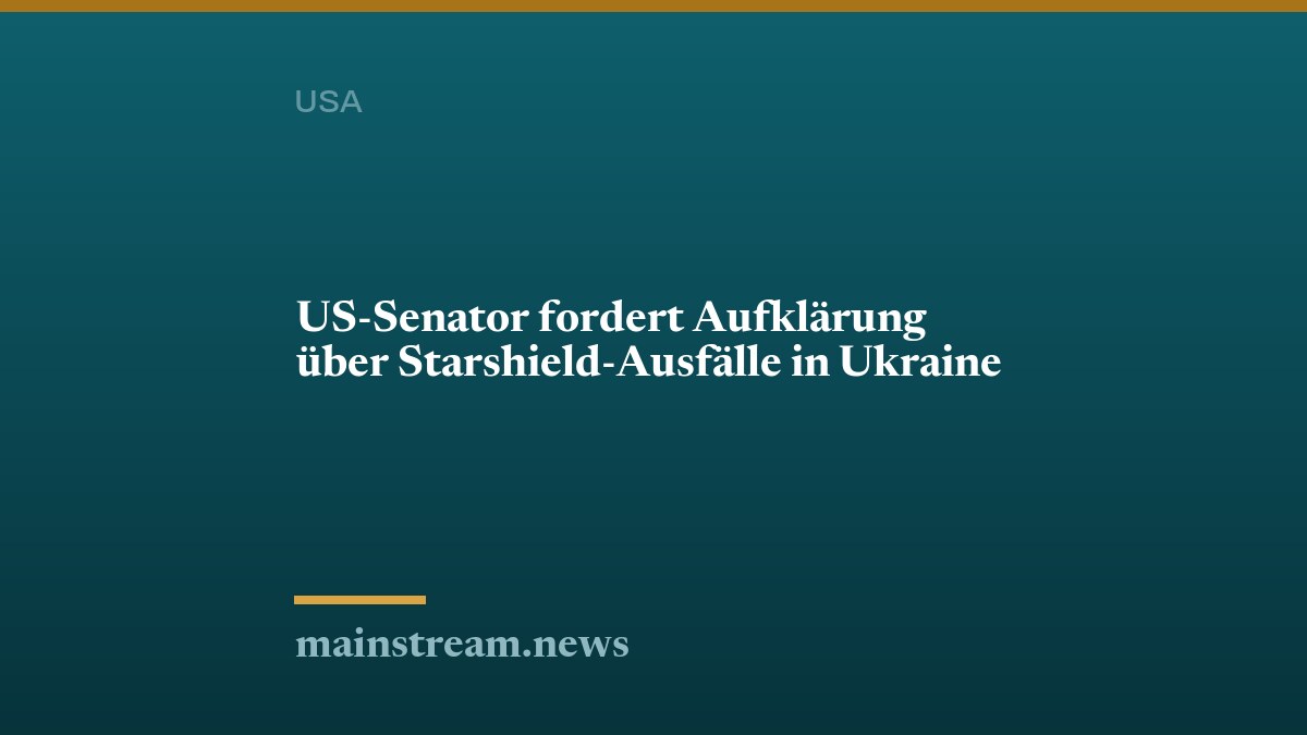 US-Senator fordert Aufklärung über Starshield-Ausfälle in Ukraine