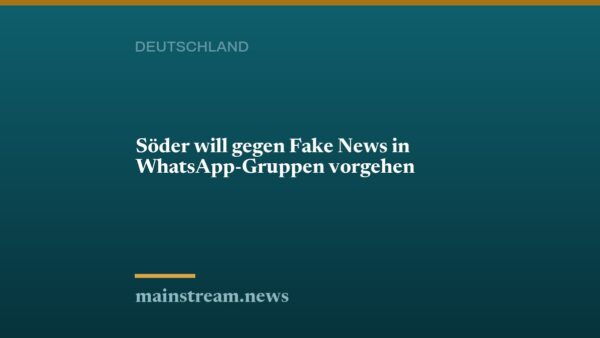 Söder will gegen Fake News in WhatsApp-Gruppen vorgehen