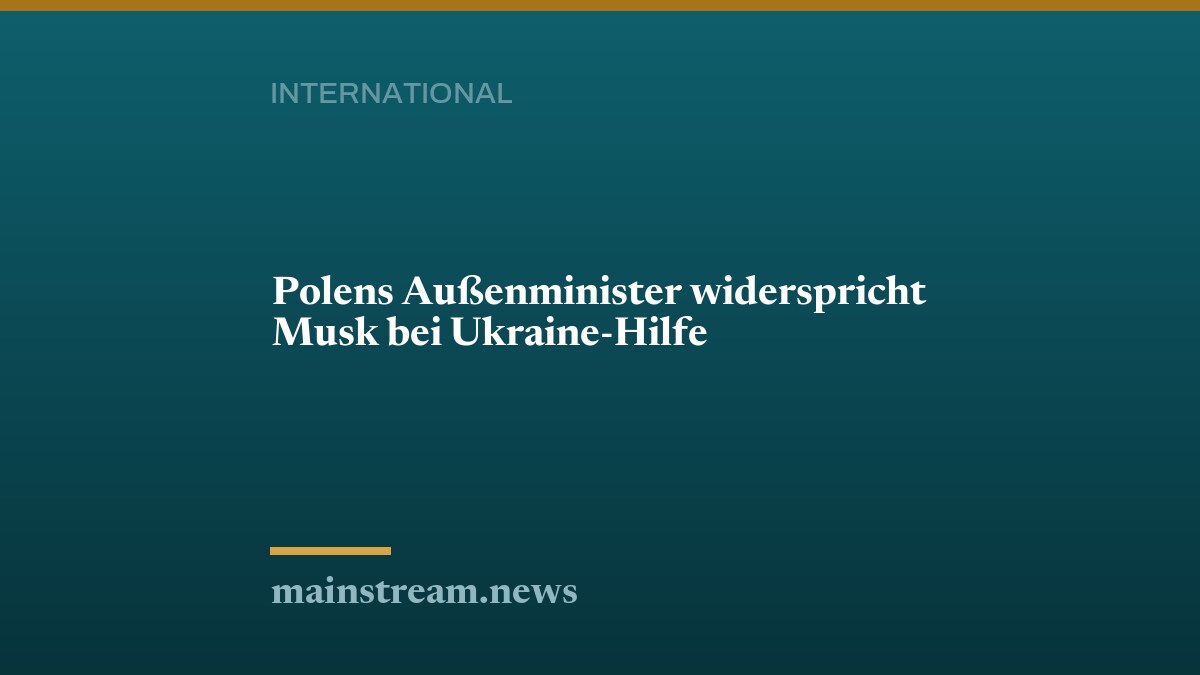 Polens Außenminister widerspricht Musk bei Ukraine-Hilfe
