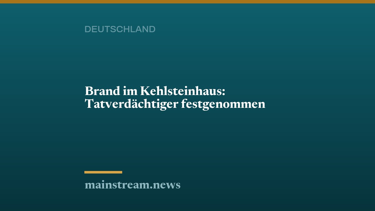 Brand im Kehlsteinhaus: Tatverdächtiger festgenommen