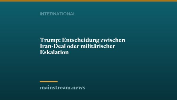 Trump: Entscheidung zwischen Iran-Deal oder militärischer Eskalation