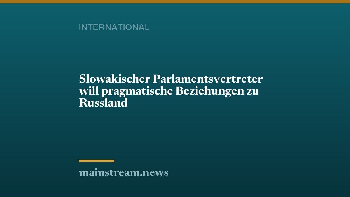 Slowakischer Parlamentsvertreter will pragmatische Beziehungen zu Russland