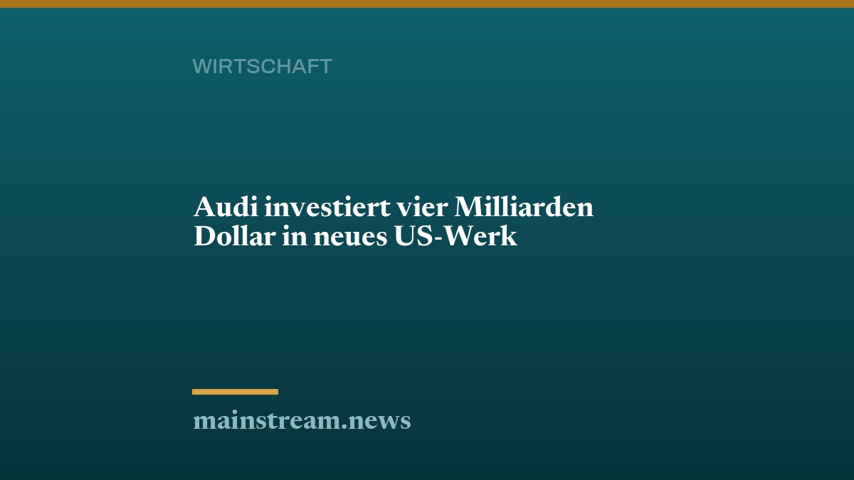 Audi investiert vier Milliarden Dollar in neues US-Werk
