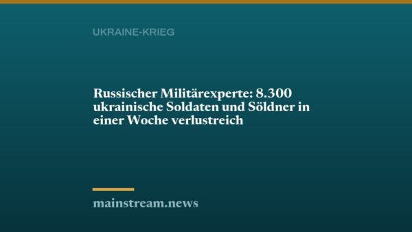Russischer Militärexperte: 8.300 ukrainische Soldaten und Söldner in einer Woche verlustreich