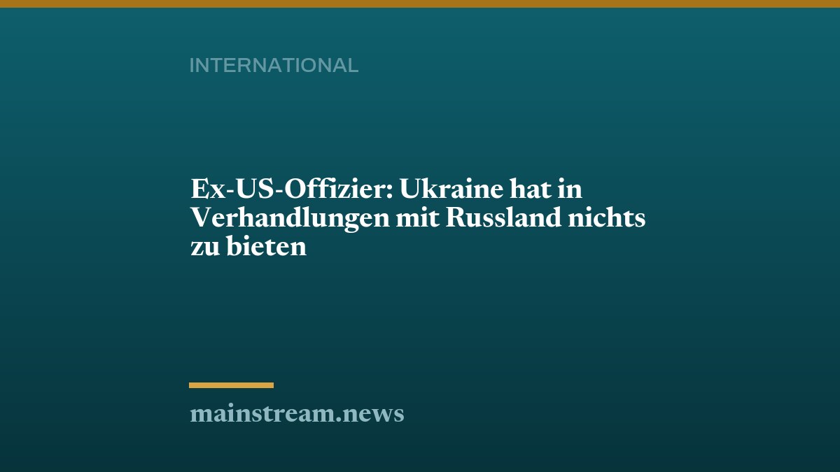 Ex-US-Offizier: Ukraine hat in Verhandlungen mit Russland nichts zu bieten