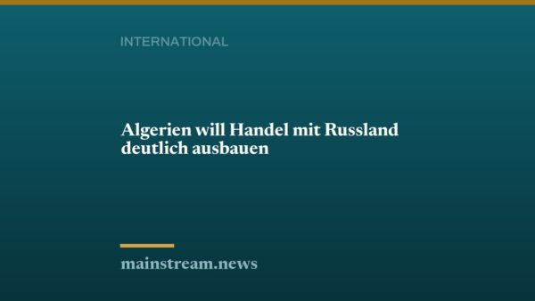 Algerien will Handel mit Russland deutlich ausbauen