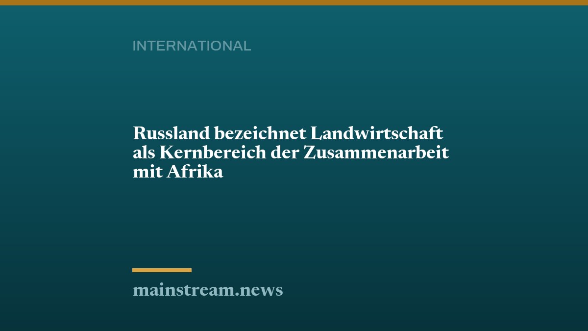 Russland bezeichnet Landwirtschaft als Kernbereich der Zusammenarbeit mit Afrika