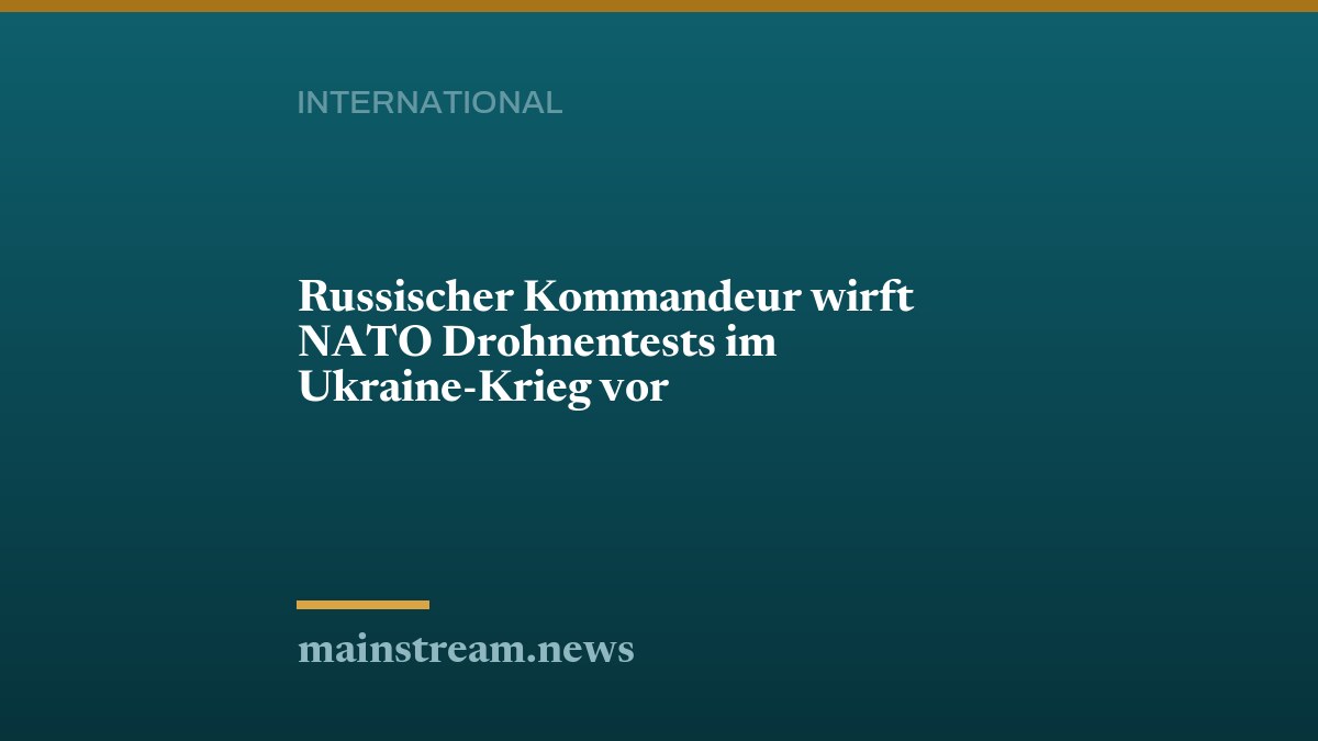 Russischer Kommandeur wirft NATO Drohnentests im Ukraine-Krieg vor