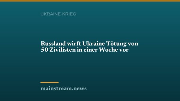 Russland wirft Ukraine Tötung von 50 Zivilisten in einer Woche vor
