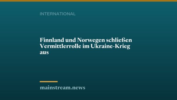 Finnland und Norwegen schließen Vermittlerrolle im Ukraine-Krieg aus