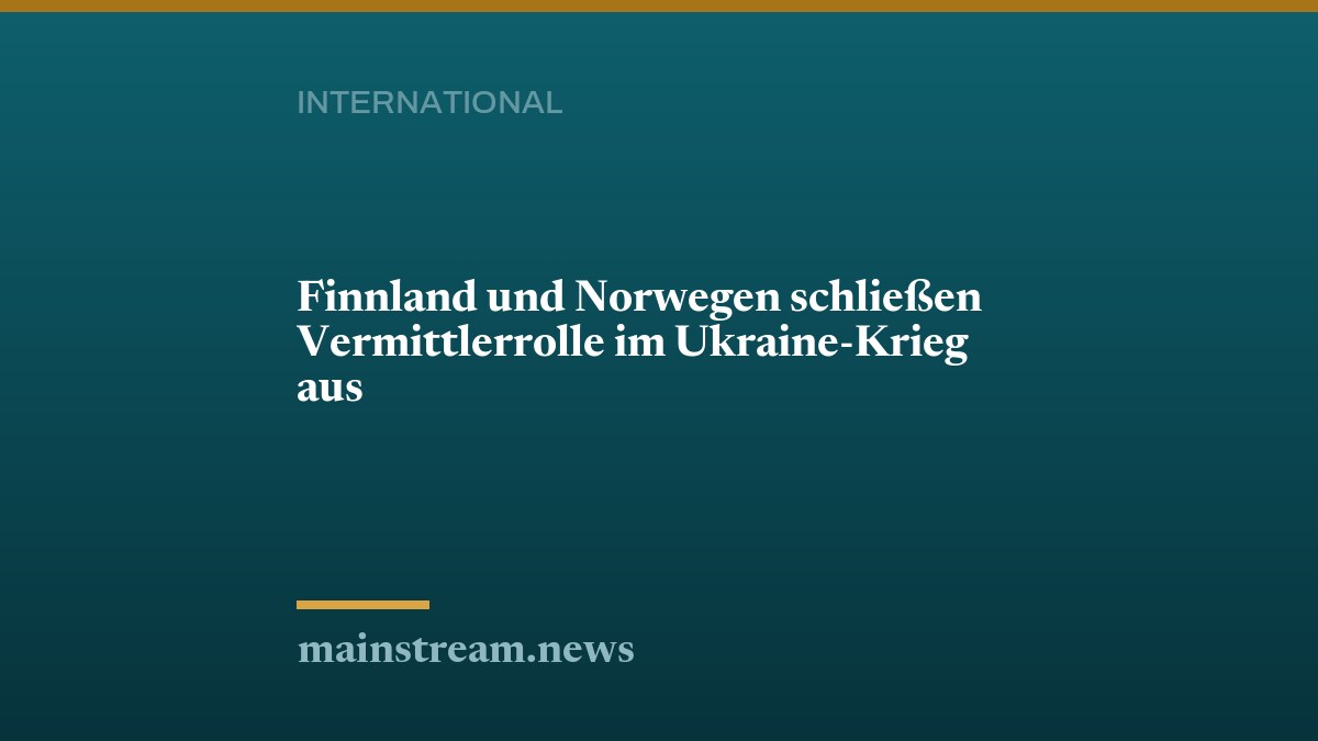 Finnland und Norwegen schließen Vermittlerrolle im Ukraine-Krieg aus