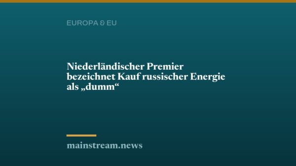 Niederländischer Premier bezeichnet Kauf russischer Energie als "dumm"