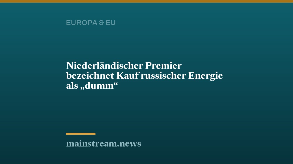Niederländischer Premier bezeichnet Kauf russischer Energie als "dumm"