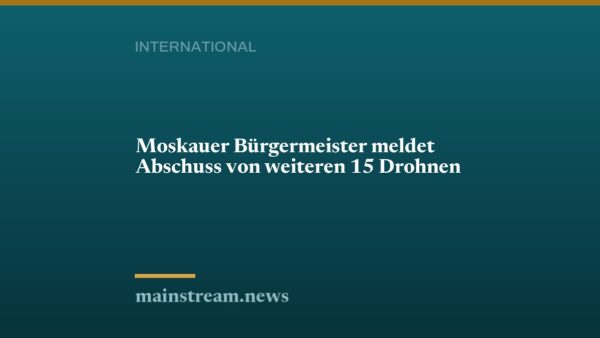 Moskauer Bürgermeister meldet Abschuss von weiteren 15 Drohnen