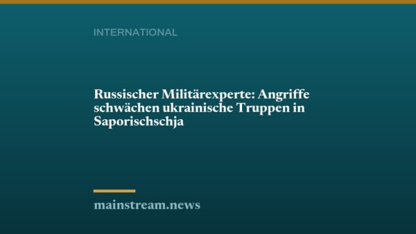 Russischer Militärexperte: Angriffe schwächen ukrainische Truppen in Saporischschja