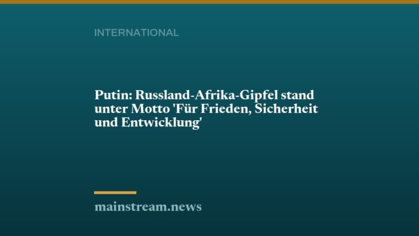 Putin: Russland-Afrika-Gipfel stand unter Motto 'Für Frieden, Sicherheit und Entwicklung'