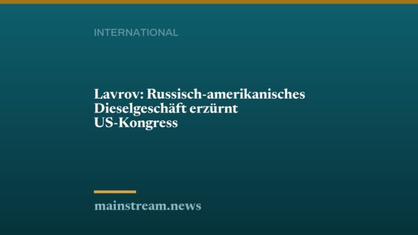 Lavrov: Russisch-amerikanisches Dieselgeschäft erzürnt US-Kongress